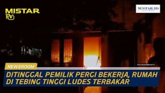 newsroom_ditinggal_pemilik_pergi_bekerja_rumah_di_tebing_tinggi_ludes_terbakar