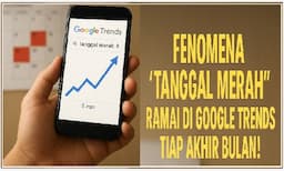 fenomena_tanggal_merah_di_google_trends_mengapa_setiap_akhir_bulan_ramai_mencarinya