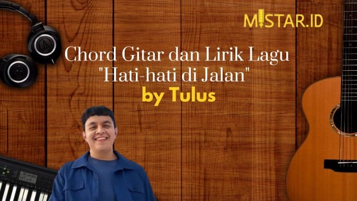 chord_gitar_dan_lirik_lagu_hati_hati_di_jalan_oleh_tulus_cinta_tak_harus_bersama