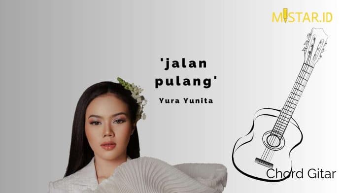 chord_gitar_dan_lirik_lagu_jalan_pulang_oleh_yura_yunita_teruslah_jalan